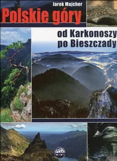 Polskie góry Od Karkonoszy po Bieszczady - Jarek Majcher