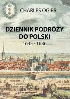 Dziennik podróży do Polski 1635 - 1636 - Charles Ogier