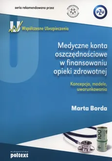 Medyczne konta oszczędnościowe w finansowaniu opieki zdrowotnej - Marta Borda