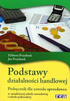 Podstawy działalności handlowej Podręcznik - Elżbieta Przydatek, Jan Przydatek