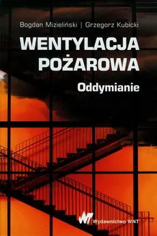 Wentylacja pożarowa Oddymianie - Grzegorz Kubicki, Bogdan Mizieliński