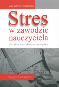 Stres w zawodzie nauczyciela - Grzegorzewska Maria Katarzyna