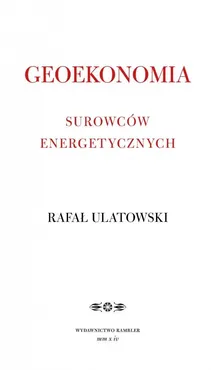 Geoekonomia surowców energetycznych - Outlet - Rafał Ulatowski