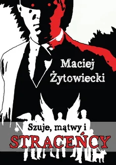 Szuje, mątwy i straceńcy - Maciej Żytowiecki