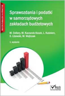 Sprawozdania i podatki w samorządowych zakładach budżetowych - Mieczysława Cellary, Monika Kaczurak-Kozak, Małgorzata Wojtczak