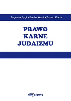 Prawo karne judaizmu - Outlet - Tomasz Kuczur, Bogusław Sygit, Damian Wąsik