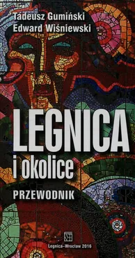 Legnica i okolice przewodnik - Tadeusz Gumiński, Edward Wiśniewski