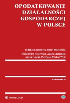 Opodatkowanie działalności gospodarczej w Polsce - Aleksandra Krajewska, Adam Mariański, Aneta Nowak-Piechota, Michał Wilk