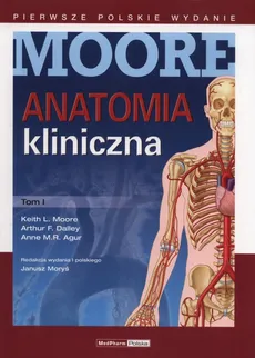 Anatomia kliniczna Moore Tom 1 - Agur Anne M.R., Dalley Arthur F., Moore Keith L.