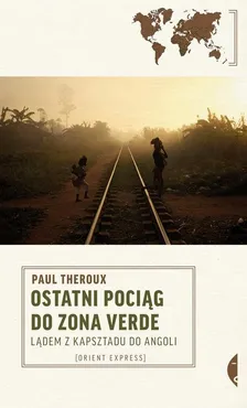 Ostatni pociąg do zona verde - Paul Theroux
