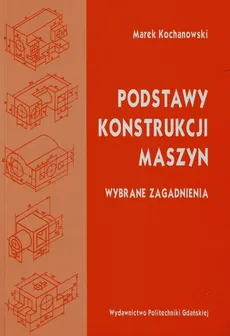 Podstawy konstrukcji maszyn - Marek Kochanowski