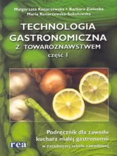 Technologia gastronomiczna z towaroznawstwem część 1 - Outlet - Małgorzata Konarzewska, Maria Konarzewska-Sokołowska, Barbara Zielonka