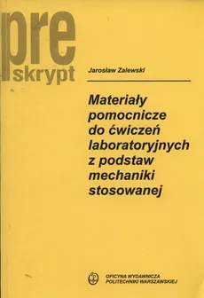 Materiały pomocnicze do ćwiczeń laboratoryjnych z podstaw mechaniki stosowanej - Outlet - Jarosław Zalewski