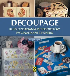 Decoupage Kurs ozdabiania przedmiotów wycinankami z papieru - Outlet - Maggie Pryce