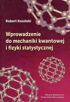 Wprowadzenie do mechaniki kwantowej i fizyki statystycznej - Robert Kosiński