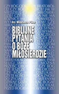 Biblijne pytania o Boże miłosierdze - Wojciech Pikor