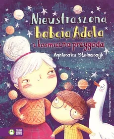 Nieustraszona babcia Adela i kosmiczna przygoda - Outlet - Agnieszka Stelmaszyk