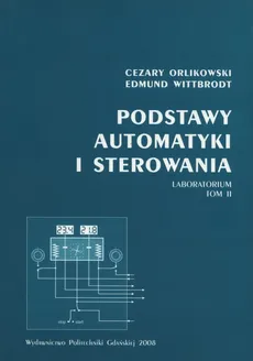 Podstawy automatyki i sterowania - Outlet - Cezary Orlikowski, Edmund Wittbrodt
