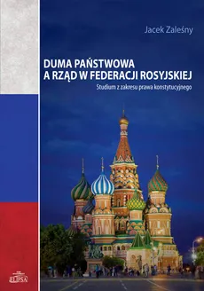 Duma Państwowa a rząd w Federacji Rosyjskiej - Outlet - Jacek Zaleśny