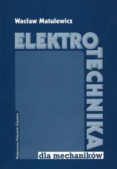 Elektrotechnika dla mechaników - Wacław Matulewicz