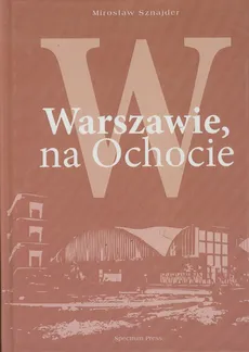 W Warszawie na Ochocie - Mirosław Sznajder