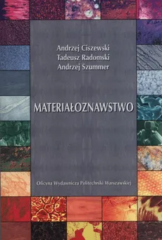 Materiałoznawstwo - Andrzej Ciszewski, Tadeusz Radomski, Andrzej Szummer