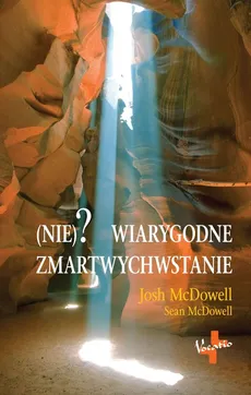 (Nie)? wiarygodne zmartwychwstanie - Josh McDowell, Sean McDowell