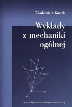Wykłady z mechaniki ogólnej - Włodzimierz Kurnik