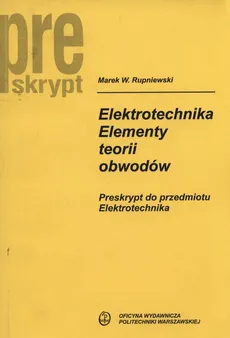 Elektrotechnika. Elementy teorii obwodów - Rupniewski Marek W.