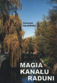 Magia kanału Raduni - Ireneusz Gajewski