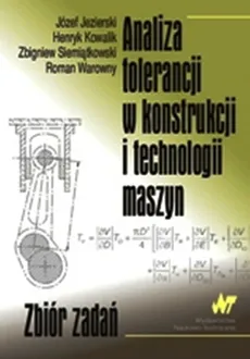 Analiza tolerancji w konstrukcji i technologii maszyn - Outlet - J. Jezierski, M. Kowalik, Z. Siemiątkowski, R. Warowny