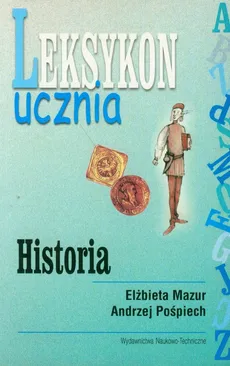 Leksykon ucznia Historia - Elżbieta Mazurr, Andrzej Pośpiech