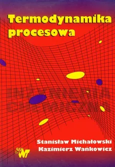 Termodynamika procesowa - Stanisław Michałowski, Kazimierz Wańkowicz