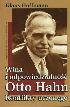 Wina i odpowiedzialność Otto Hahn Konflikty uczonego - Klaus Hoffman