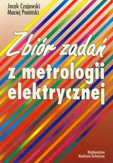 Zbiór zadań z metrologii elektrycznej - Jacek Czajewski, Maciej Poniński