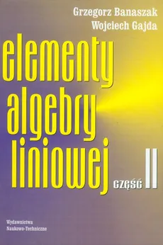 Elementy algebry liniowej część 2 - Grzegorz Banaszak, Wojciech Gajda