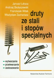 Druty ze stali i stopów specjalnych - Outlet - Janusz Łuksza, Andrzej Skołyszewski, Franciszek Witek, Władysław Zachariasz