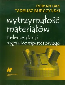 Wytrzymałość materiałów z elementami ujęcia komputerowego - Outlet - Roman Bąk, Tadeusz Burczyński