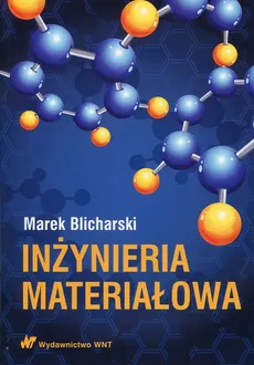 Inżynieria materiałowa - Marek Blicharski