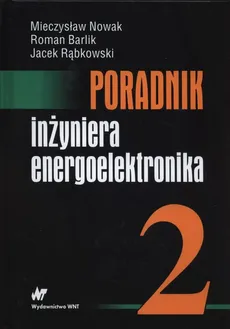Poradnik inżyniera energoelektronika Tom 2 - Outlet - Roman Barlik, Mieczysław Nowak, Jacek Rąbkowski