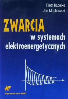 Zwarcia w systemach elektroenergetycznych - Outlet - Piotr Kacejko, Jan Machowski