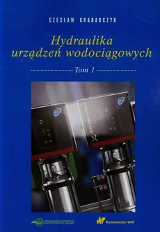Hydraulika urządzeń wodociągowych Tom 1 - Czesław Grabarczyk