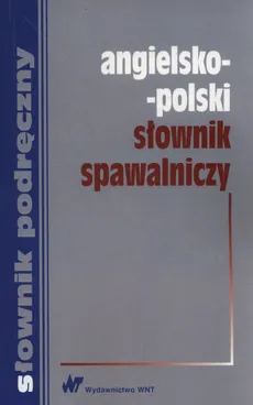 Angielsko-polski słownik spawalniczy - Outlet - Ewa Romkowska