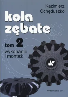 Koła zębate Tom 2 Wykonanie i montaż - Kazimierz Ochęduszko