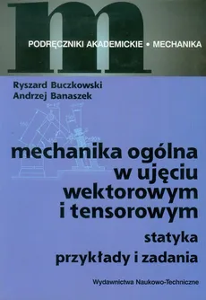 Mechanika ogólna w ujęciu wektorowym i tensorowym - Outlet - Andrzej Banaszek, Ryszard Buczkowski