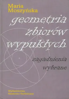 Geometria zbiorów wypukłych - Maria Moszyńska
