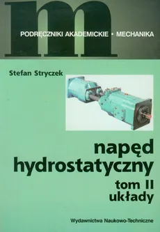 Napęd hydrostatyczny Tom 2 Układy - Stefan Stryczek