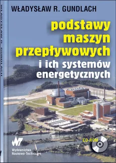 Podstawy maszyn przepływowych i ich systemów energetycznych - Gundlach Władysław R.