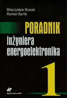 Poradnik inżyniera energoelektronika - Outlet - Roman Barlik, Mieczysław Nowak