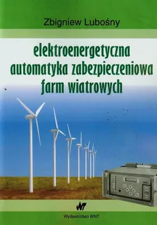 Elektroenergetyczna automatyka zabezpieczeniowa farm wiatrowych - Outlet - Zbigniew Lubośny